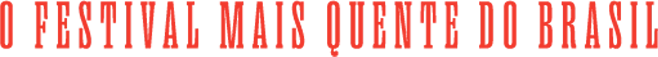 O festival mais quente do Brasil